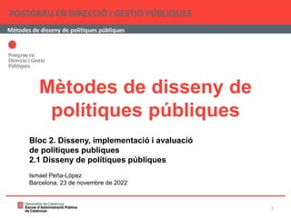 Mètodes de disseny de
polítiques públiques
POSTGRAU EN DIRECCIÓ I GESTIÓ PÚBLIQUES
Mètodes de disseny de polítiques públiq...