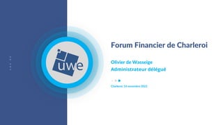 u
w
e
.
b
e
Forum Financier de Charleroi
Olivier de Wasseige
Administrateur délégué
Charleroi, 14 novembre 2022
 