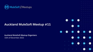 All contents © MuleSoft, LLC
Auckland MuleSoft Meetup #11
Auckland MuleSoft Meetup Organizers
15th of December 2022
 