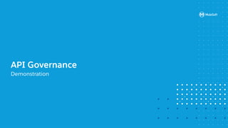 All contents © MuleSoft, LLC
API Governance
Demonstration
 