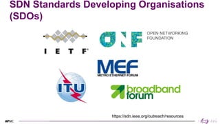 10
10
SDN Standards Developing Organisations
(SDOs)
https://sdn.ieee.org/outreach/resources
 