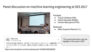 Panel discussion on machine learning engineering at SES 2017
“This panel discussion was the
highlight of this year’s SES”
...