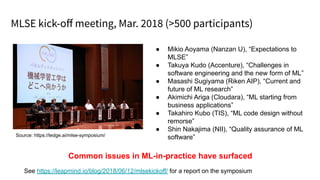 MLSE kick-oﬀ meeting, Mar. 2018 (>500 participants)
Source: https://ledge.ai/mlse-symposium/
● Mikio Aoyama (Nanzan U), “E...