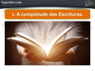 1. A completude das Escrituras.
 
