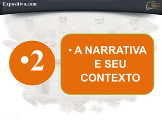 •2
• A NARRATIVA
E SEU
CONTEXTO
 
