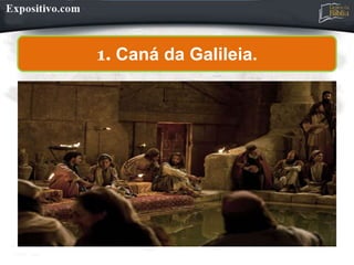 1. Caná da Galileia.
 