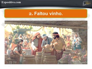 2. Faltou vinho.
 
