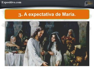 3. A expectativa de Maria.
 