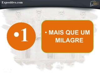 •1 • MAIS QUE UM
MILAGRE
 