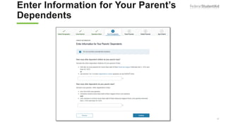 Enter Information for Your Parent’s
Dependents (2 of 2)
42
 