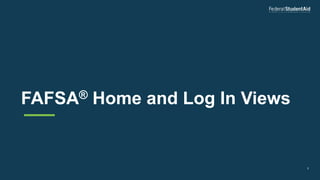 5
FAFSA® Home and Log In Views
 