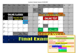 Academic Calendar Semester II 2022/2023
..
19 March
SUN
W1
20
MON
21
TUE
22
WED
23
THU
24
FRI
25
SAT
26
SUN
W2
27
MON
28
TUE
29
WED
30
THU
31
FRI
1 Apr
SAT
2
W3
3 4 5 6 7 8
Nuzul
Quran
9
Nuzul
Quran
W4
10 11 12 13 14 15
16
W5
17 18 19 20 21 22 23 Raya
Aidilfitri
24 25 26
Sultan Trg
27 28 29
30
W6
1 May
Labour Day
2 3 4
Wesak
5 6 7
W7
8 9 10 11 12 13
14
W8
15 16 17 18 19 20 21
W9
22 23 24 25 26 27
28
W10
29 30 31 1 June 2 3 4
W11
5
YDP Agong
6 7 8 9 10
11
W12
12 13 14 15 16 17 18
K19
W13
19 20
K1
21
K44
22 23 24
25
W14
26 27
Arafah Day
28
Raya
Aidiladha
29
Raya
Aidiladha
30 1 July 2 3 4 5 6 7 8
9 10 11 12 13 14 15 16 17 18 19 20 21 22
23 24 25 26 27 28 29 30 31 1 Aug 2 3 4 5
wnws2022
Assessment Dates:
(epembelajaran@UMT)
Practice = 30/4 - 6/5/2023
ONLINE TEST = 8-10/5/2023
(Google Classroom)
Process Paragraph = 18/5/2023
2-hr CLASS TIME (physical class)
Real-Time Essay = K19 - 18/6/2023
= K1 - 20/6/2023
= K44 - 21/6/2023
 