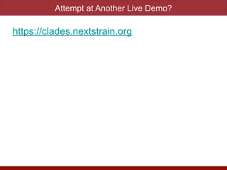 Attempt at Another Live Demo?
https://clades.nextstrain.org
 