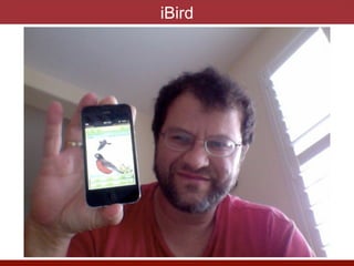 iBird
photo by J. Eisen
 