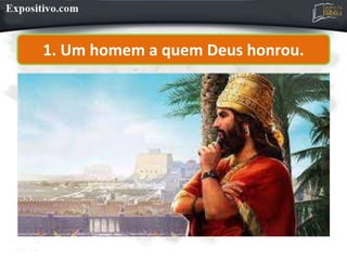1. Um homem a quem Deus honrou.
 