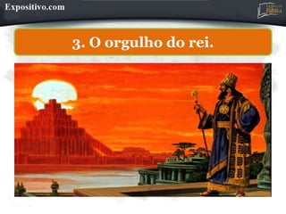 3. O orgulho do rei.
 