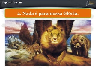 2. Nada é para nossa Glória.
 