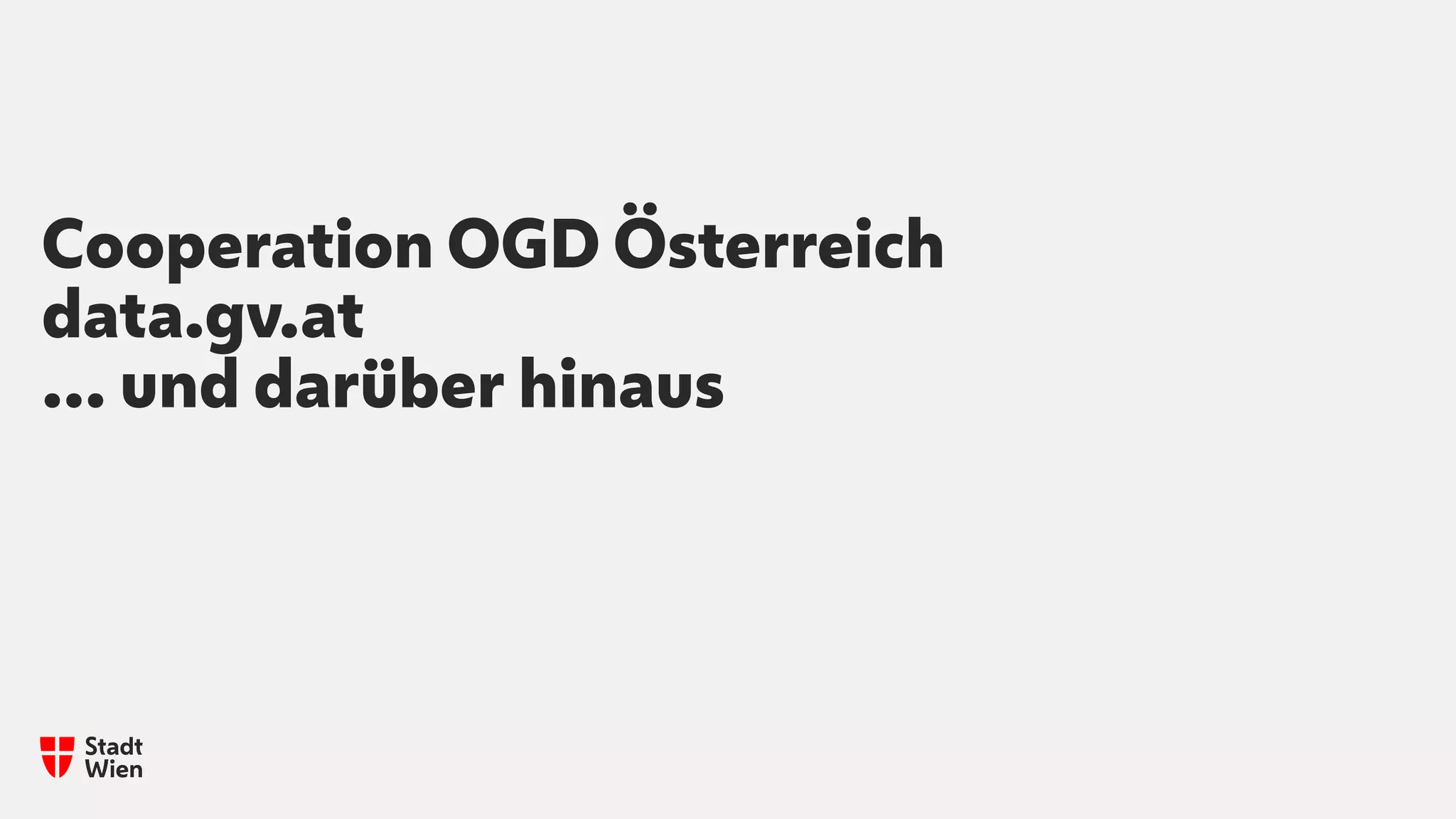 Cooperation OGD Österreich
data.gv.at
… und darüber hinaus
 