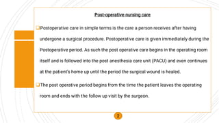 

Post-operative nursing care
Postoperative care in simple terms is the care a person receives after having
undergone a ...