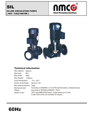 SIL
IN-LINE CIRCULATION PUMPS
( HOT / COLD WATER )
 