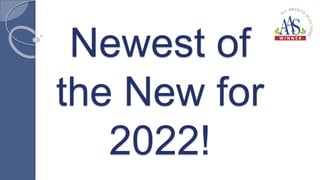 Newest of
the New for
2022!
 