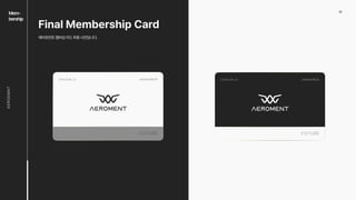 02
Mem-

bership
AEROEMNT
Final Membership Card
에어로먼트멤버십카드최종시안입니다.
CHOI EUN JU AMN10078274
CHOI EUN JU AMN10078274
 