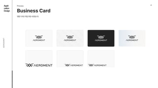 07
Appli- 
cation

Design
AEROEMNT
Business Card
Process
명함디자인작업과정시안입니다.
 