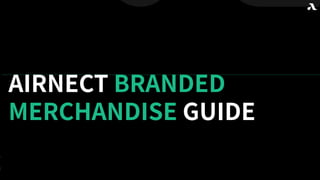 AIRNECT BRANDED
MERCHANDISE GUIDE
 