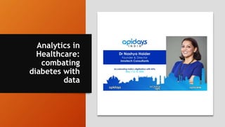 Analytics in
Healthcare:
combating
diabetes with
data
 