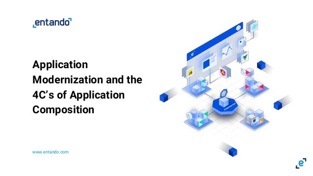 Application
Modernization and the
4C’s of Application
Composition
www.entando.com
 
