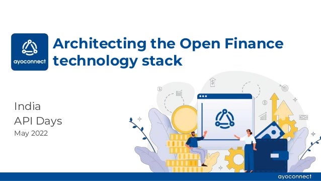 Architecting the Open Finance
technology stack
India
API Days
May 2022
 