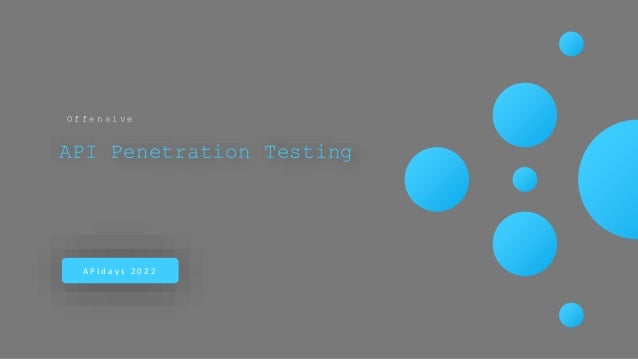 API Penetration Testing
O f f e n s i v e
A P I d a y s 2 0 2 2
 