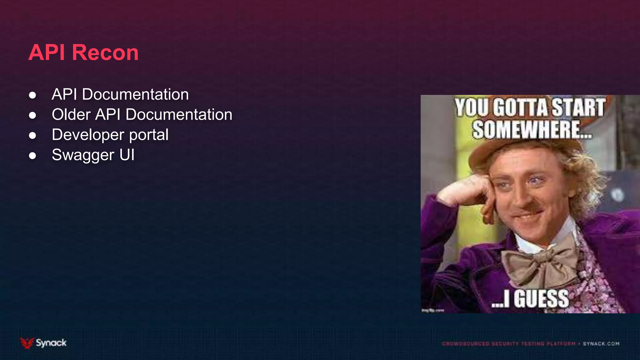 API Recon
● API Documentation
● Older API Documentation
● Developer portal
● Swagger UI
 