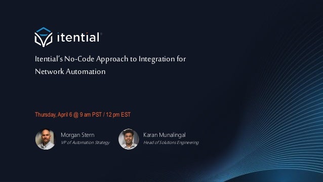 ©2022 Itential Confidential and Proprietary
Itential’sNo-Code Approach to Integrationfor
NetworkAutomation
Thursday, April 6 @ 9 am PST / 12 pm EST
Morgan Stern
VP of Automation Strategy
Karan Munalingal
Head of Solutions Engineering
 
