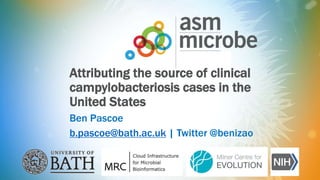 Ben Pascoe
b.pascoe@bath.ac.uk | Twitter @benizao
Attributing the source of clinical
campylobacteriosis cases in the
United States
 
