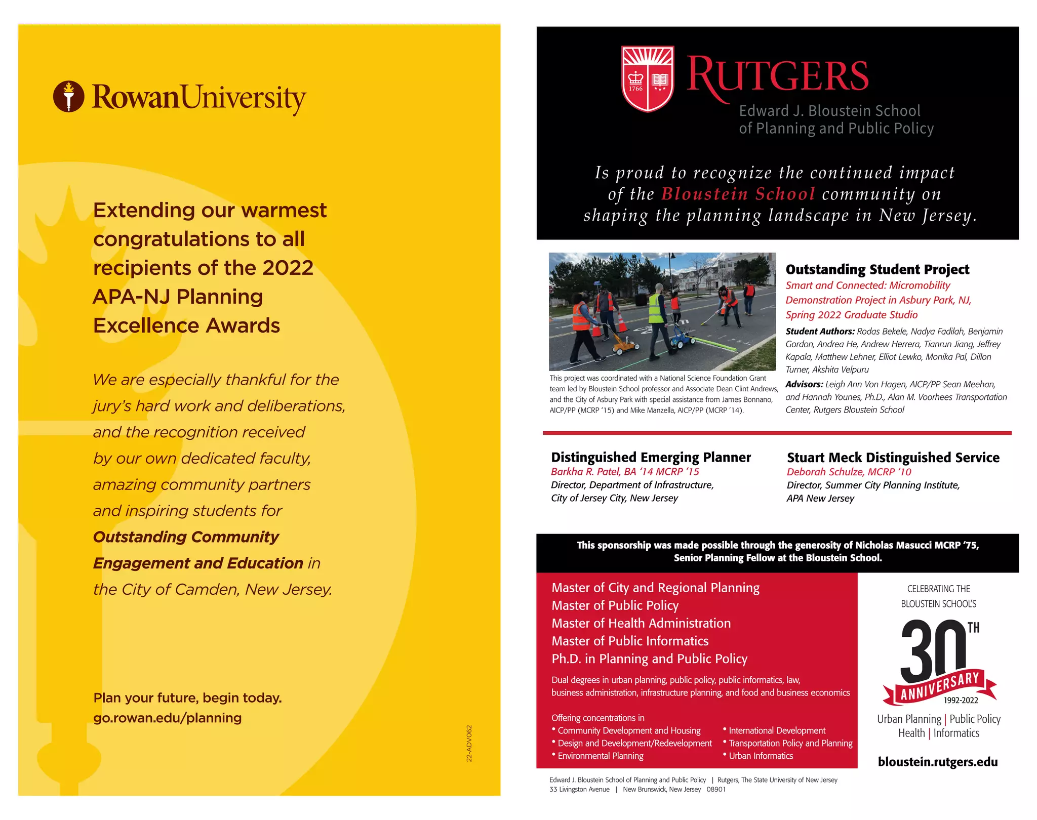 Extending our warmest
congratulations to all
recipients of the 2022
APA-NJ Planning
Excellence Awards
We are especially thankful for the
jury’s hard work and deliberations,
and the recognition received
by our own dedicated faculty,
amazing community partners
and inspiring students for
Outstanding Community
Engagement and Education in
the City of Camden, New Jersey.
Plan your future, begin today.
go.rowan.edu/planning
22-ADV062
 
