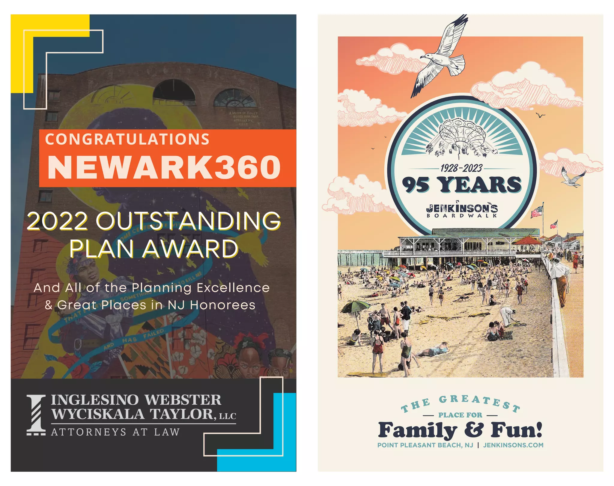 NEWARK360
CONGRATULATIONS
And All of the Planning Excellence
& Great Places in NJ Honorees
2022 OUTSTANDING
2022 OUTSTANDING
PLAN AWARD
PLAN AWARD
POINT PLEASANT BEACH, NJ | JENKINSONS.COM
Family & Fun!
PLACE FOR
T H E G R E A T E S T
 