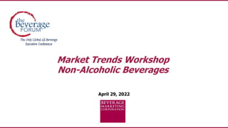April 29, 2022
Market Trends Workshop
Non-Alcoholic Beverages
 
