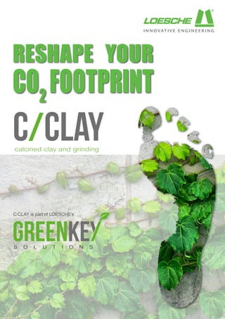 RESHAPE YOUR
CO2
FOOTPRINT
C/CLAY is part of LOESCHE’s
 
