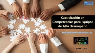 CDMX - 2022
Capacitación en
Competencias para Equipos
de Alto Desempeño
 