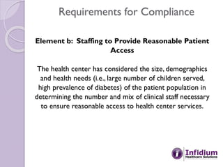 Requirements for Compliance
Element b: Staffing to Provide Reasonable Patient
Access
The health center has considered the ...
