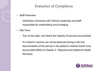 Evaluation of Compliance
 Staff Interviews
◦ Verification of process with Clinical Leadership and staff
responsible for c...