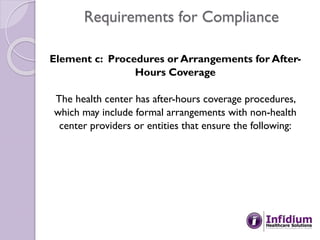 Requirements for Compliance
Element c: Procedures or Arrangements for After-
Hours Coverage
The health center has after-ho...