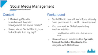 #CD22
Social Media Management
Has someone seen Social Studio?
Workaround
▪ Social Studio can still work if you already
hav...