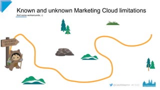 #CD22
Known and unknown Marketing Cloud limitations
And some workarounds ;-)
 