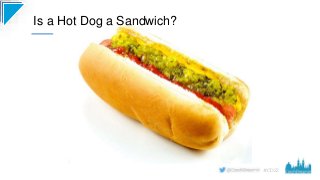 #CD22
Is a Hot Dog a Sandwich?
 