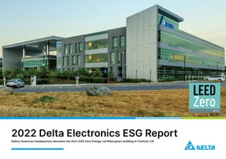 2022 Delta Electronics ESG Report
Delta's Americas headquarters becomes the first LEED Zero Energy-certified green building in Fremont, CA
 