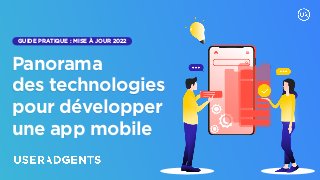 GUIDE PRATIQUE : MISE À JOUR 2022
Panorama
 
des technologies


pour développer


une app mobile
 