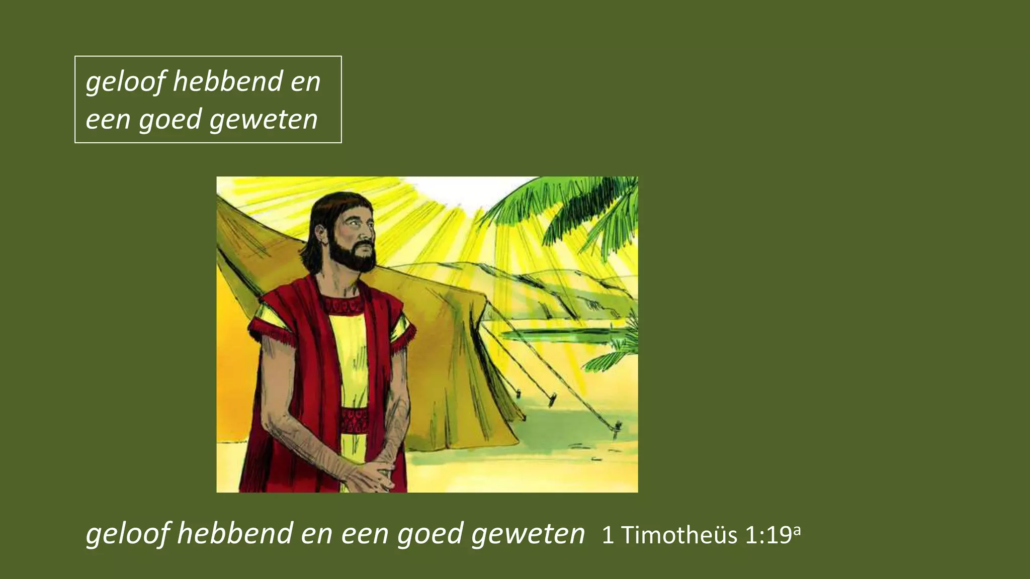 geloof hebbend en een goed geweten 1 Timotheüs 1:19a
geloof hebbend en
een goed geweten
 