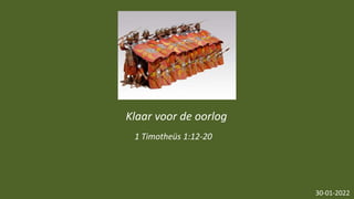 1 Timotheüs 1:12-20
30-01-2022
Klaar voor de oorlog
 